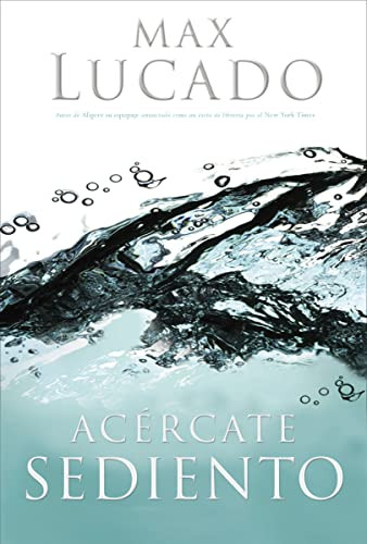 Acércate sediento (Spanish Edition) by Max Lucado, 9780881138351