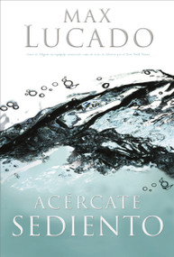 Acércate sediento (Spanish Edition) by Max Lucado, 9780881138351