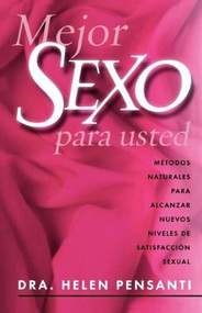 Mejor sexo para usted (Encuentra nuevos niveles de satisfacción sexual) by Helen Pensanti, 9780881138894