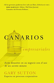 Canarios empresariales (Avoid Business Disasters with a Coal Miner's Secrets) (Spanish Edition) by Gary Sutton, 9780881138948