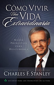 Cómo vivir una vida extraordinaria (Nueve principios para descubrirla) (Spanish Edition) by Charles F. Stanley, 9780881139266