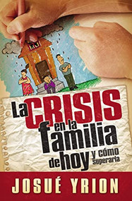 La crisis en la familia de hoy (Spanish Edition) by Josué Yrion, 9780881139532