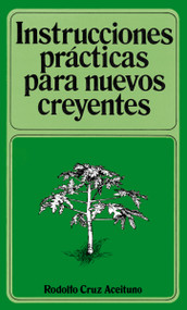 Instrucciones prácticas para nuevos creyentes (Spanish Edition) by Rodolfo Aceituno, 9780899220024