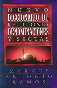 Nuevo diccionario de religiones, denominaciones y sectas (Spanish Edition) by Marcos Antonio Ramos, 9780899222844