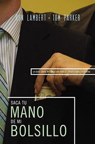 Saque su mano de mi bolsillo (La guía sobre negociación para el profesional en ventas) (Spanish Edition) by Ron J. Lambert, Tom Parker, 9780899224619