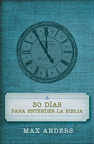30 días para entender la Biblia (Spanish Edition) by Max Anders, 9780899225036