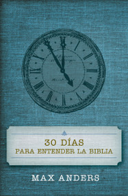 30 días para entender la Biblia (Spanish Edition) by Max Anders, 9780899225036