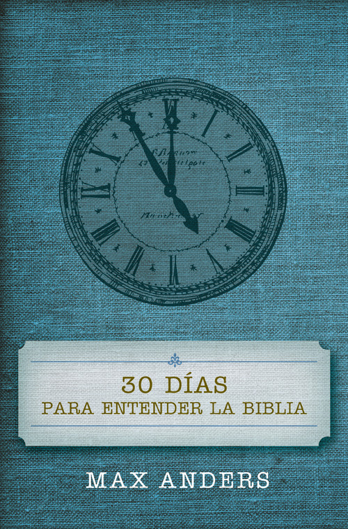30 días para entender la Biblia (Spanish Edition) by Max Anders, 9780899225036