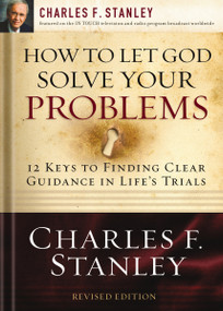 How to Let God Solve Your Problems (12 Keys to Finding Clear Guidance in Life's Trials) by Charles F. Stanley, 9781400200955