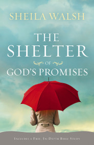 The Shelter of God's Promises (Finding Comfort, Confidence, and Hope During Uncertain Times in God's Unfailing Promises) by Sheila Walsh, 9781400202447