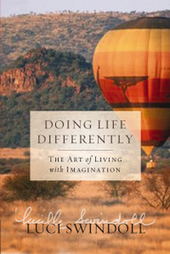 Doing Life Differently (The Art of Living with Imagination) by Luci Swindoll, 9781400202768