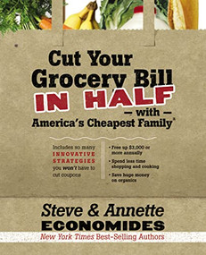 Cut Your Grocery Bill in Half with America's Cheapest Family (Includes So Many Innovative Strategies You Won't Have to Cut Coupons) by Steve Economides, Annette Economides, 9781400202836