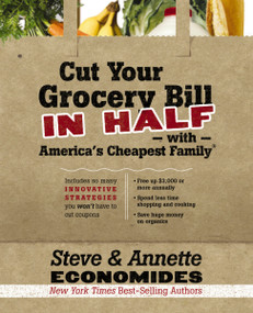 Cut Your Grocery Bill in Half with America's Cheapest Family (Includes So Many Innovative Strategies You Won't Have to Cut Coupons) by Steve Economides, Annette Economides, 9781400202836