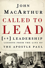 Called to Lead (26 Leadership Lessons from the Life of the Apostle Paul) by John F. MacArthur, 9781400202867