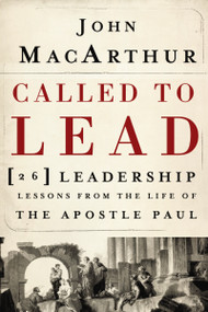 Called to Lead (26 Leadership Lessons from the Life of the Apostle Paul) by John F. MacArthur, 9781400202867