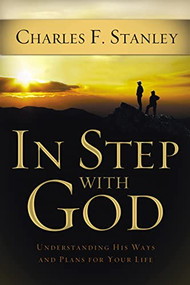 In Step With God (Understanding His Ways and Plans for Your Life) by Charles F. Stanley, 9781400202881