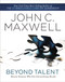 Beyond Talent (Become Someone Who Gets Extraordinary Results) by John C. Maxwell, 9781400203574