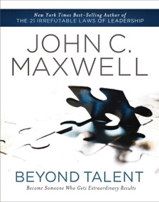 Beyond Talent (Become Someone Who Gets Extraordinary Results) by John C. Maxwell, 9781400203574