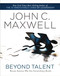 Beyond Talent (Become Someone Who Gets Extraordinary Results) by John C. Maxwell, 9781400203574
