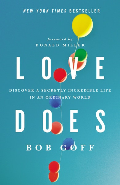 Love Does (Discover a Secretly Incredible Life in an Ordinary World) by Bob Goff, 9781400203758