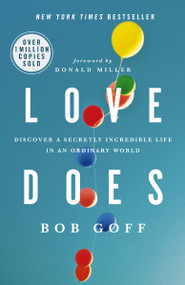 Love Does (Discover a Secretly Incredible Life in an Ordinary World - The Perfect Christian Graduation Gift to Celebrate Your Grad) by Bob Goff, 9781400203758