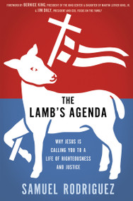 The Lamb's Agenda (Why Jesus Is Calling You to a Life of Righteousness and Justice) by Samuel Rodriguez, 9781400204496