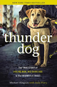 Thunder Dog (The True Story of a Blind Man, His Guide Dog, and the Triumph of Trust) by Michael Hingson, Susy Flory, 9781400204724