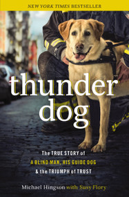 Thunder Dog (The True Story of a Blind Man, His Guide Dog, and the Triumph of Trust) by Michael Hingson, Susy Flory, 9781400204724