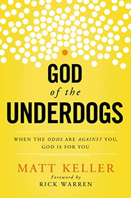 God of the Underdogs (When the Odds Are Against You, God Is For You) by Matt Keller, 9781400204960