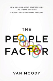 The People Factor (How Building Great Relationships and Ending Bad Ones Unlocks Your God-Given Purpose) by Van Moody, 9781400205028