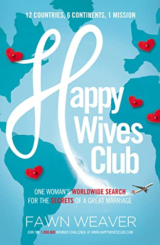 Happy Wives Club (One Woman's Worldwide Search for the Secrets of a Great Marriage) by Fawn Weaver, 9781400205042