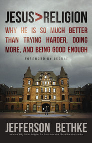 Jesus > Religion (Why He Is So Much Better Than Trying Harder, Doing More, and Being Good Enough) by Jefferson Bethke, 9781400205394