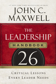 The Leadership Handbook (26 Critical Lessons Every Leader Needs) by John C. Maxwell, 9781400205936