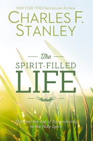 The Spirit-Filled Life (Discover the Joy of Surrendering to the Holy Spirit) by Charles F. Stanley, 9781400206155