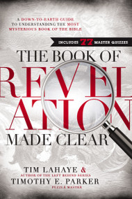 The Book of Revelation Made Clear (A Down-to-Earth Guide to Understanding the Most Mysterious Book of the Bible) by Tim LaHaye, Timothy Parker, 9781400206186
