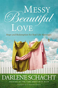 Messy Beautiful Love (Hope and Redemption for Real-Life Marriages - The Perfect Christian Valentine's Day Gift for Couples) by Darlene Schacht, 9781400206209