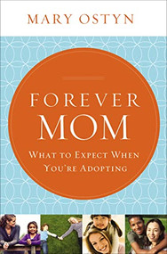Forever Mom (What to Expect When You're Adopting) by Mary Ostyn, 9781400206230