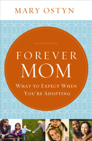 Forever Mom (What to Expect When You're Adopting) by Mary Ostyn, 9781400206230