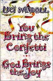 You Bring the Confetti (God Brings the Joy) by Luci Swindoll, 9781400277926