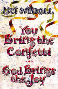 You Bring the Confetti (God Brings the Joy) by Luci Swindoll, 9781400277926