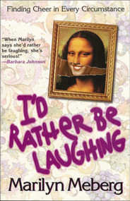 I'd Rather Be Laughing (Finding Cheer in Every Circumstance) by Marilyn Meberg, 9781400277988