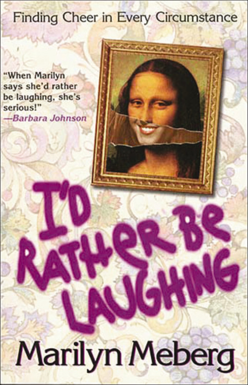 I'd Rather Be Laughing (Finding Cheer in Every Circumstance) by Marilyn Meberg, 9781400277988