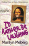 I'd Rather Be Laughing (Finding Cheer in Every Circumstance) by Marilyn Meberg, 9781400277988