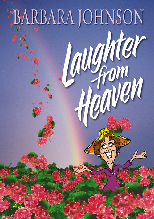 Laughter from Heaven (Finding Joy and Humor in the Midst of Life's Struggles) by Barbara Johnson, 9781400278091