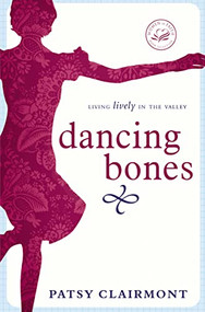 Dancing Bones (Living Lively in the Valley) by Patsy Clairmont, 9781400278169