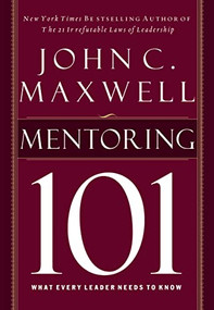 Mentoring 101 (What Every Leader Needs to Know) by John C. Maxwell, 9781400280223