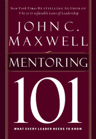 Mentoring 101 (What Every Leader Needs to Know) by John C. Maxwell, 9781400280223