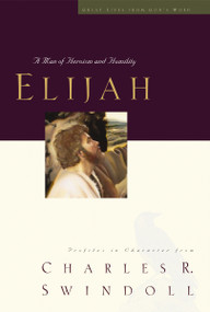 Great Lives: Elijah (A Man of Heroism and Humility) by Charles R. Swindoll, 9781400280322