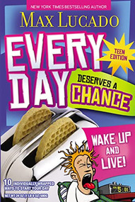 Every Day Deserves a Chance - Teen Edition (Wake Up and Live!) by Max Lucado, 9781400310777