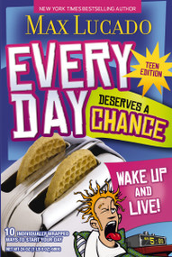 Every Day Deserves a Chance - Teen Edition (Wake Up and Live!) by Max Lucado, 9781400310777